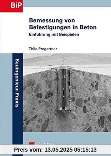 Bemessung von Befestigungen in Beton: Einführung mit Beispielen (Bauingenieur-Praxis)