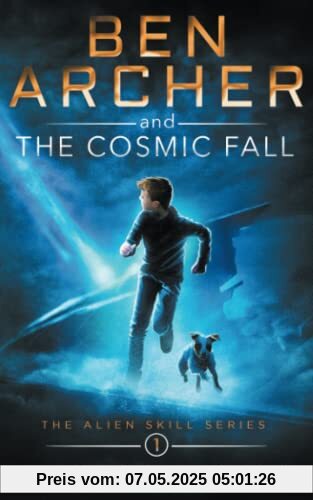 Ben Archer and the Cosmic Fall: (The Alien Skill Series, Book 1)