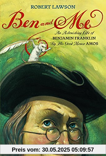 Ben and Me: An Astonishing Life of Benjamin Franklin by His Good Mouse Amos