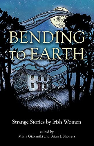 Bending to Earth: Strange Stories by Irish Women