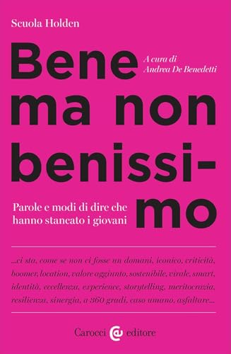 Bene ma non benissimo. Parole e modi di dire che hanno stancato i giovani (Lingue e letterature Carocci) von Carocci