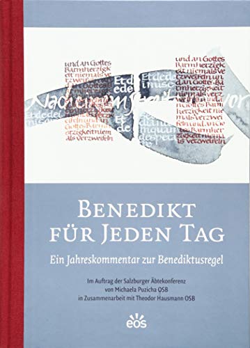 Benedikt für jeden Tag: Ein Jahreskommentar zur Benediktusregel von Eos Verlag U. Druck