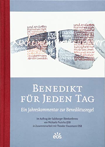Benedikt für jeden Tag: Ein Jahreskommentar zur Benediktusregel Benedikt für jeden Tag: Ein Jahreskommentar zur Benediktusregel