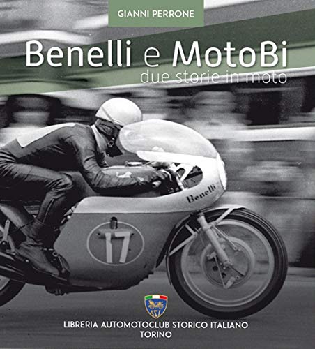 Benelli e motoBi. Due storie in moto Benelli e motoBi. Due storie in moto