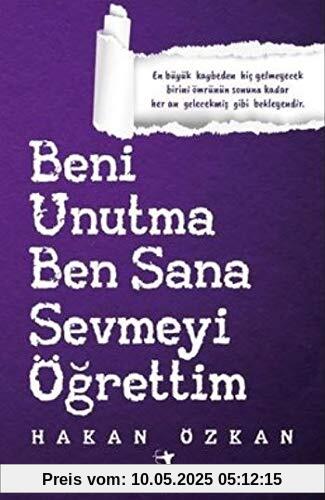 Beni Unutma Ben Sana Sevmeyi Ögrettim: En büyük kaybeden hic gelmeyecek birini ömrünün sonuna kadar her an gelecekmis gibi bekleyendir Beni Unutma Ben Sana Sevmeyi Ögrettim: En büyük kaybeden hic gelmeyecek birini ömrünün sonuna kadar her an gelecekmis gibi bekleyendir