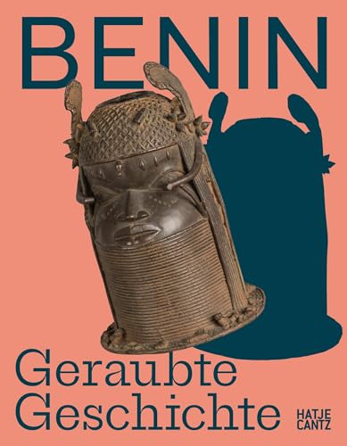 Benin: Geraubte Geschichte von Hatje Cantz Verlag
