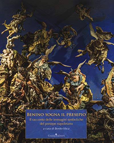 Benino sogna il presepio. Il racconto delle immagini simboliche del presepe napoletano. Ediz. a colori Benino sogna il presepio. Il racconto delle immagini simboliche del presepe napoletano. Ediz. a colori von Guida