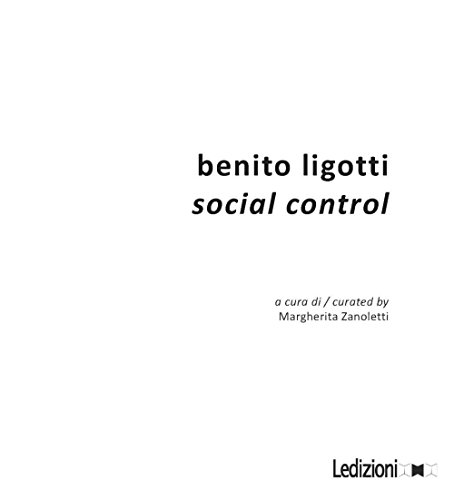 Benito Ligotti. Social control. Catalogo della mostra (Sesto San Giovanni, 10 settembre-16 ottobre 2016). Ediz. a colori von Ledizioni
