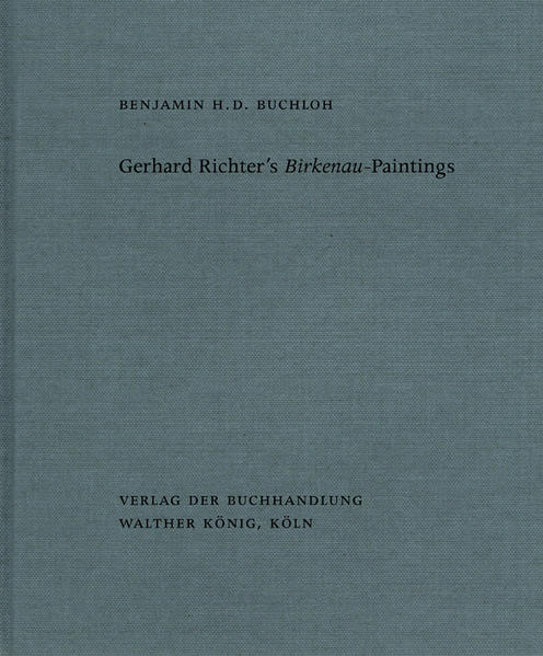 Benjamin H. D. Buchloh. Gerhard Richter's Birkenau-Paintings. Amnesia and Anamnesis. von König Walther