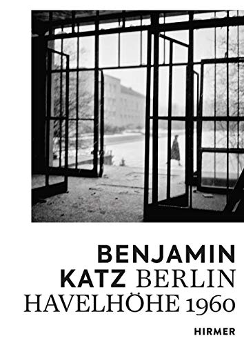 Benjamin Katz: Berlin Havelhöhe 1960/1961: Berlin Havelhöhe 1960/1961. Katalog zur Ausstellung im Museum Ludwig Köln, 2019