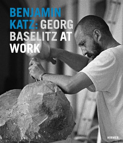 Benjamin Katz: Georg Baselitz at Work: Dtsch.-Engl.