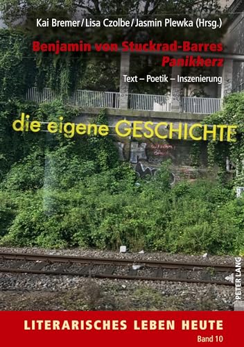 Benjamin von Stuckrad-Barres «Panikherz»: Text – Poetik – Inszenierung (Literarisches Leben heute, Band 10) von Peter Lang
