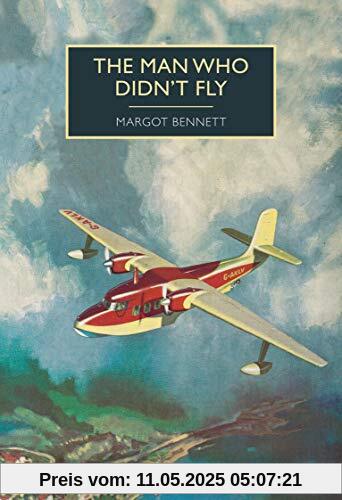 Bennett, M: Man Who Didn't Fly (British Library Crime Classics)