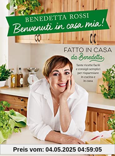 Benvenuti in casa mia! Tante ricette facili e consigli semplici per risparmiare in cucina e in casa