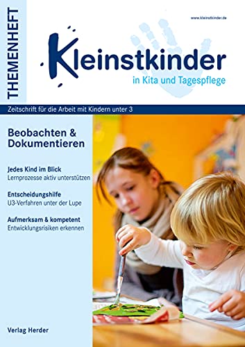 Beobachten und Dokumentieren: Themenheft Kleinstkinder in Kita und Tagespflege von Herder Verlag GmbH