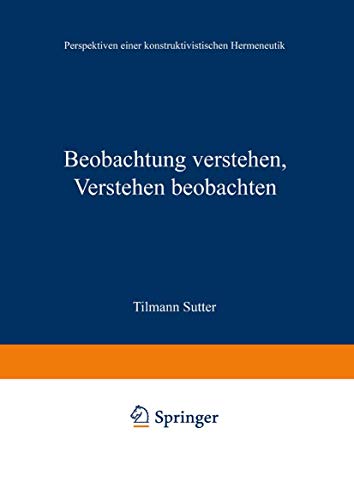 Beobachtung Verstehen, Verstehen Beobachten: Perspektiven einer Konstruktivistischen Hermeneutik (German Edition)