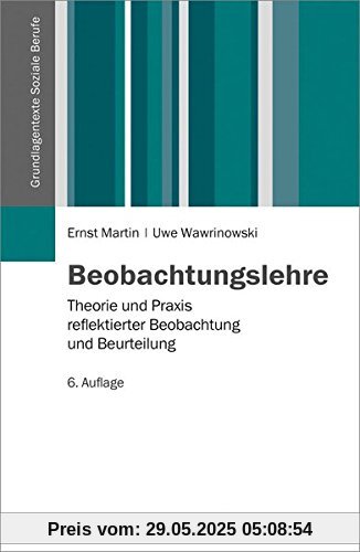 Beobachtungslehre: Theorie und Praxis reflektierter Beobachtung und Beurteilung (Grundlagentexte Soziale Berufe)