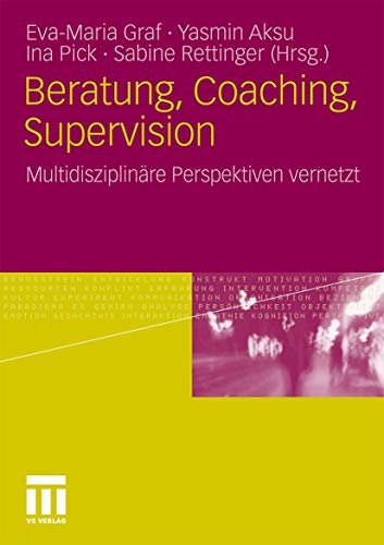 Beratung, Coaching, Supervision: Multidisziplinäre Perspektiven vernetzt