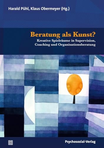 Beratung als Kunst?: Kreative Spielräume in Supervision, Coaching und Organisationsberatung (Therapie & Beratung) von Psychosozial Verlag GbR
