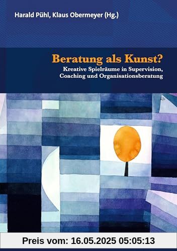 Beratung als Kunst?: Kreative Spielräume in Supervision, Coaching und Organisationsberatung (Therapie & Beratung)