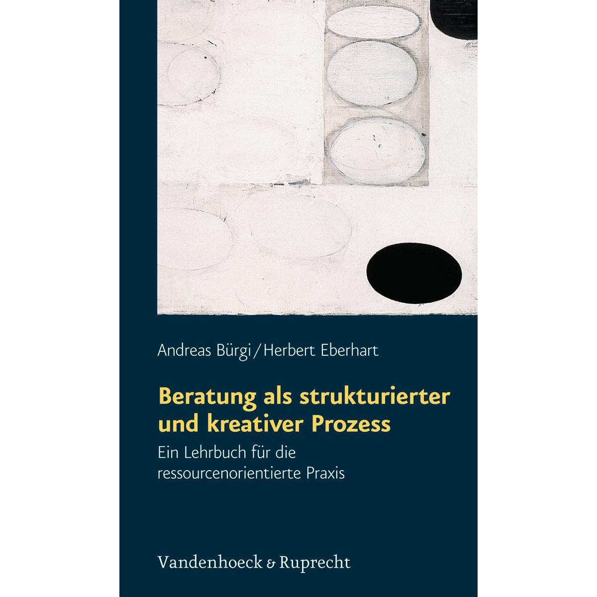 Beratung als strukturierter und kreativer Prozess Beratung als strukturierter und kreativer Prozess von Vandenhoeck + Ruprecht