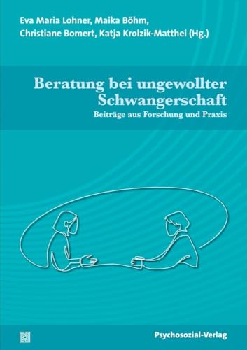 Beratung bei ungewollter Schwangerschaft: Beiträge aus Forschung und Praxis (Angewandte Sexualwissenschaft) von Psychosozial-Verlag