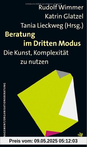 Beratung im Dritten Modus: Die Kunst, Komplexität zu nützen