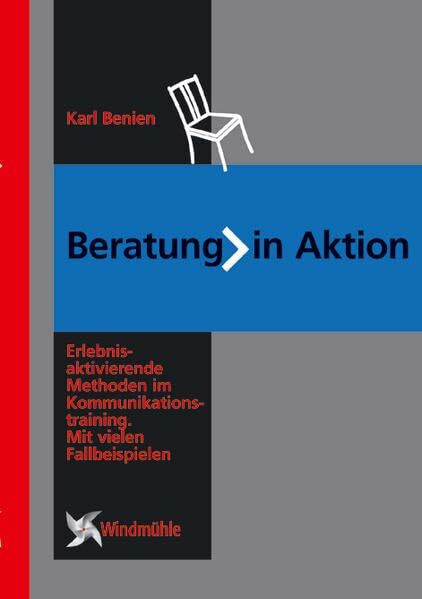 Beratung in Aktion: Erlebnisaktivierende Methoden im Kommunikationstraining. Mit vielen Fallbe...