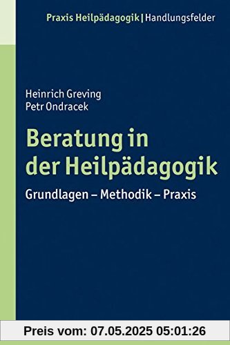 Beratung in der Heilpädagogik: Grundlagen - Methoden - Praxis (Praxis Heilpädagogik)
