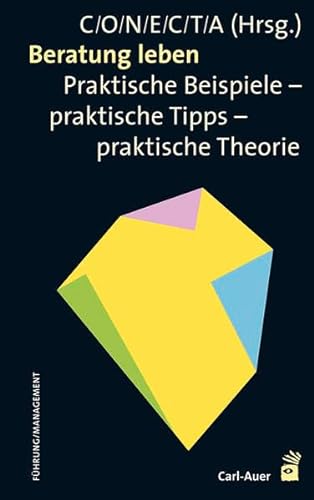 Beratung leben: Praktische Beispiele - praktische Tipps - praktische Theorie (Management) von Auer-System-Verlag, Carl