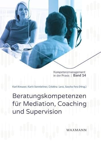 Beratungskompetenzen für Mediation, Coaching und Supervision (Kompetenzmanagement in der Praxis, Band 14) von Waxmann Verlag GmbH