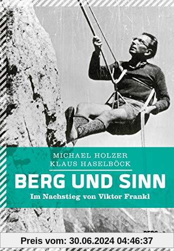 Berg und Sinn: Im Nachstieg von Viktor Frankl