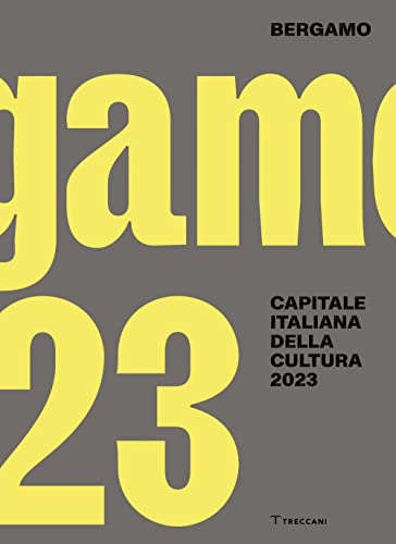 Bergamo. Capitale italiana della cultura 2023. Ediz. italiana e inglese (Capitali della cultura) von Treccani