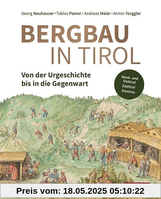 Bergbau in Tirol: Von der Urgeschichte bis in die Gegenwart. Die Bergreviere in Nord- und Osttirol, Südtirol sowie im Trentino. Bergbau in Tirol: Von der Urgeschichte bis in die Gegenwart. Die Bergreviere in Nord- und Osttirol, Südtirol sowie im Trentino.