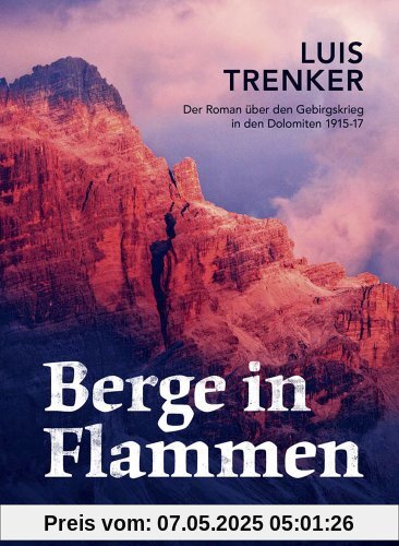 Berge in Flammen: Der Roman über den Gebirgskrieg in den Dolomiten 1915-17