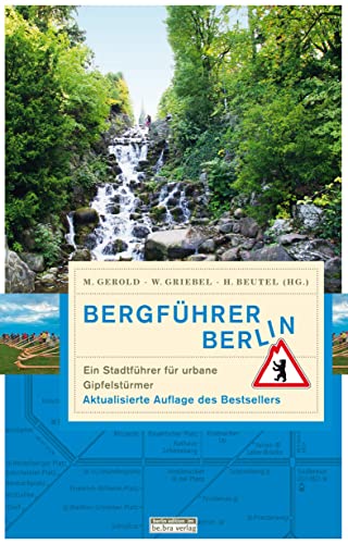Bergführer Berlin: Ein Stadtführer für urbane Gipfelstürmer (Unterwegs in Berlin) von Edition Q