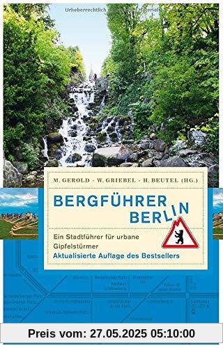 Bergführer Berlin: Ein Stadtführer für urbane Gipfelstürmer