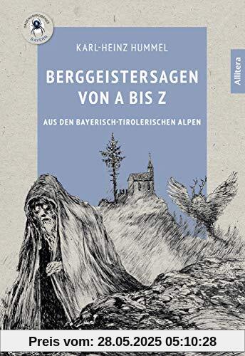Berggeistersagen von A bis Z: aus den bayerisch-tirolerischen Alpen (Sagenumwobenes Bayern)