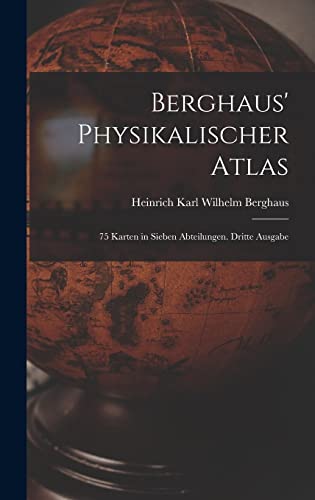 Berghaus' Physikalischer Atlas: 75 Karten in sieben Abteilungen. Dritte Ausgabe von Creative Media Partners, LLC