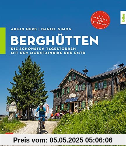 Berghütten: Die schönsten Tagestouren mit dem Mountainbike und EMTB