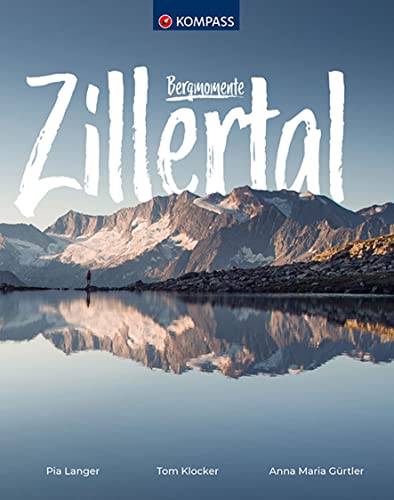 KOMPASS Bildband Bergmomente Zillertal: Erlebe atemberaubende Momente im Zillertal von Kompass