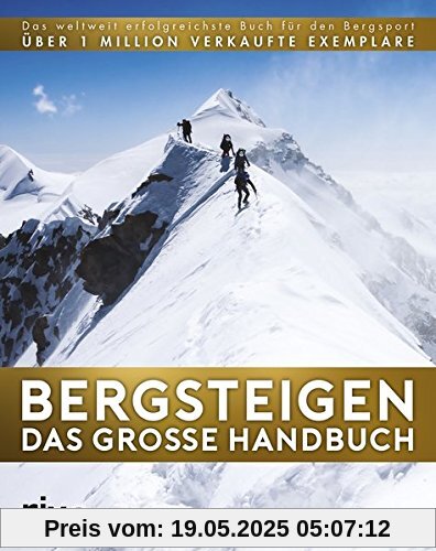 Bergsteigen - Das große Handbuch: Das weltweit erfolgreichste Buch für den Bergsport. Über 1 Mio. verkaufte Exemplare Bergsteigen - Das große Handbuch: Das weltweit erfolgreichste Buch für den Bergsport. Über 1 Mio. verkaufte Exemplare
