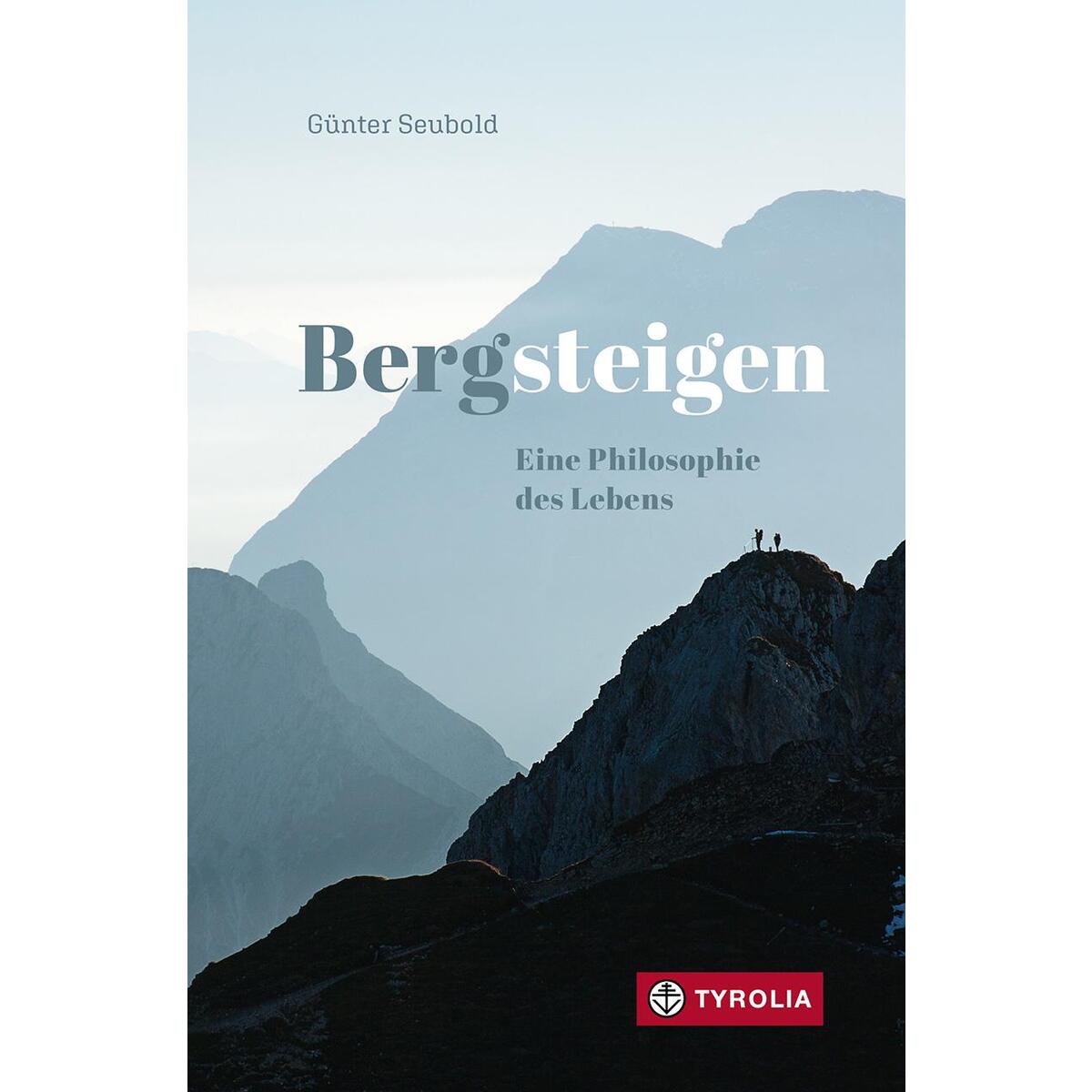 Bergsteigen - Eine Philosophie des Lebens von Tyrolia Verlagsanstalt Gm