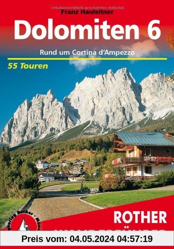 Bergwanderungen in den Dolomiten, Bd.6, Rund um Cortina d' Ampezzo: 55 ausgewählte Wanderungen und Spaziergänge in den Ampezzaner Dolomiten mit Croda ... Rite. Die schönsten Tal- und Höhenwanderungen