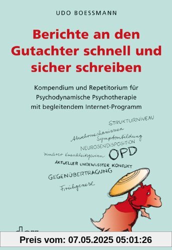 Berichte an den Gutachter schnell und sicher schreiben: Kompendium und Repetitorium für Psychodynamische Psychotherapie mit begleitendem Internet-Programm