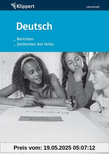 Berichten | Zeitformen des Verbs: Sekundarstufe 5-6. Lehrerheft (5. und 6. Klasse)