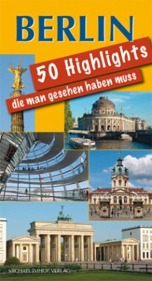 Berlin - 50 Highlights, die man gesehen haben muss von Imhof, Petersberg
