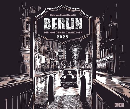 Berlin – Die Goldenen Zwanziger 2025 – Mit Zeichnungen von Robert Nippoldt – Fotokunst-Kalender – Querformat 60 x 50 cm – Spiralbindung von Dumont Kalenderverlag