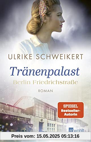 Berlin Friedrichstraße: Tränenpalast: Eine historische Familiensaga (Friedrichstraßensaga, Band 2)