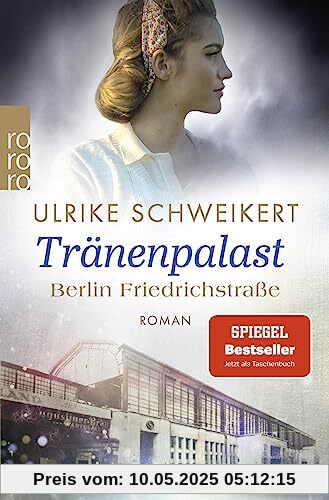 Berlin Friedrichstraße: Tränenpalast: Eine historische Familiensaga Berlin Friedrichstraße: Tränenpalast: Eine historische Familiensaga